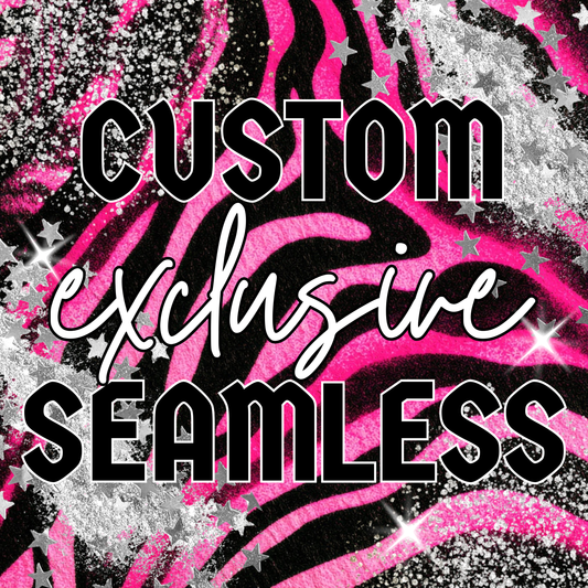 CUSTOM EXCLUSIVE SEAMLESS