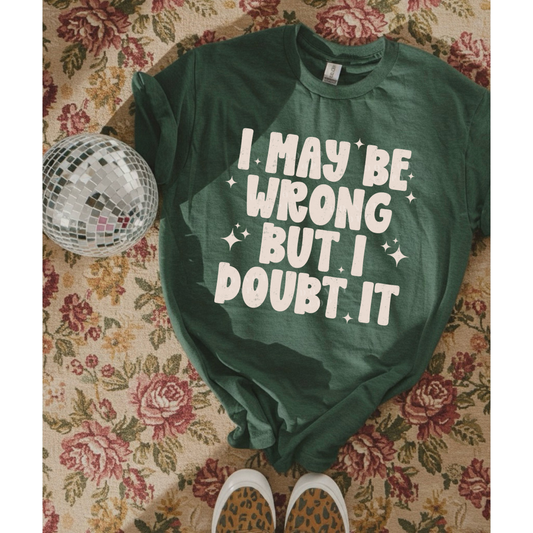 I May Be Wrong But I Doubt It