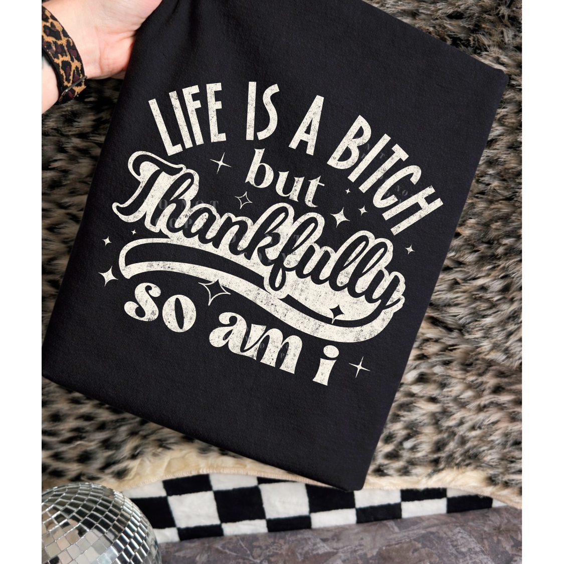 Life’s A Bitch But Thankfully So Am I