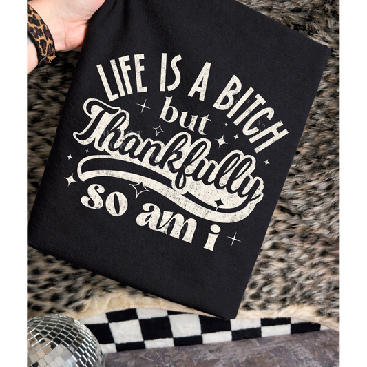 Life’s A Bitch But Thankfully So Am I