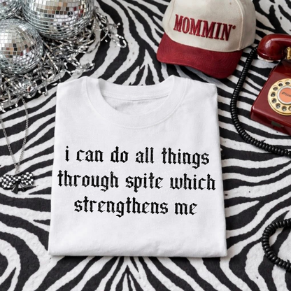 I can do all things through spite